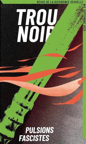 Trou noir : revue de la dissidence sexuelle, n° 5. Pulsions fascistes