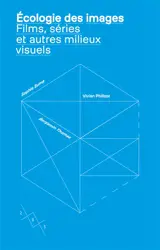 Ecologie des images : films, séries et autres milieux visuels