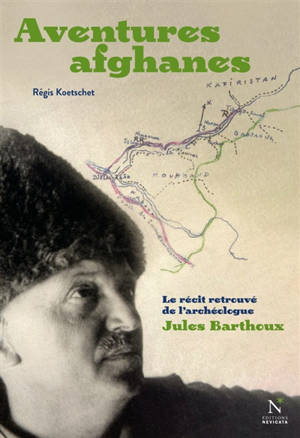 Aventures afghanes : le récit retrouvé de l'archéologue Jules Barthoux