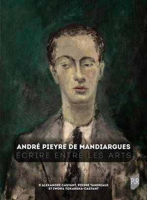 André Pieyre de Mandiargues : écrire entre les arts