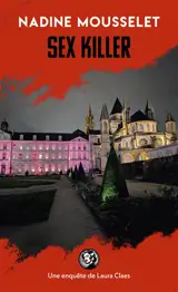Une enquête de Laura Claes. Sex killer : une enquête de Laura Claes à Caen