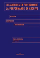 Les archives en performance, la performance en archive : action, méthode, recherche