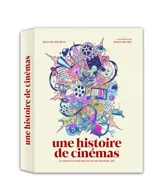 Une histoire de cinémas : le livre illustré des 130 ans du septième art