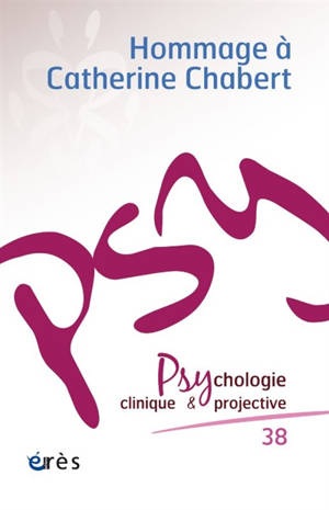 Psychologie clinique et projective, n° 38. Dynamiques psychiques en psychologie projective : hommage à Catherine Chabert