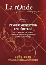 La Ronde : la publication de la Petite Bibliothèque Ronde, n° 7. L'expérimentation en héritage : de la Joie par les livres à la Petite bibliothèque ronde, 60 ans d'histoire(s) : 1965-2025, numéro spécial anniversaire