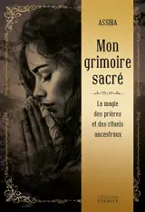 Mon grimoire sacré : la magie des prières et des rituels ancestraux