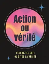 Action ou vérité : relevez le défi ou dites la vérité
