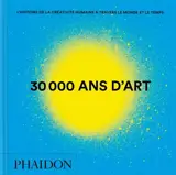 30.000 ans d'art : l'histoire de la créativité humaine à travers le monde et le temps