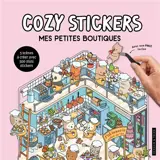 Cozy stickers : mes petites boutiques : 5 scènes à créer avec 500 mini stickers