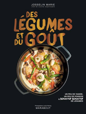 Des légumes et du goût : un peu de viande, un peu de poisson & beaucoup beaucoup de légumes