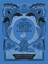 Petits contes utiles par temps difficiles : 52 récits & pratiques pour aller à la rencontre de soi
