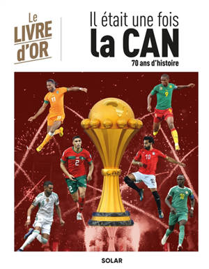 Il était une fois la CAN : 70 ans d'histoire : le livre d'or