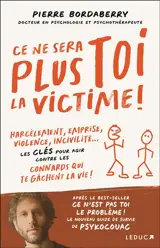 Ce ne sera plus toi la victime ! : harcèlement, emprise, violence, incivilité... : les clés pour agir contre les connards qui te gâchent la vie !