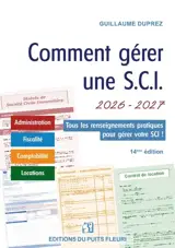 Comment gérer une SCI 2026-2027 : administration, fiscalité, comptabilité, locations : tous les renseignements pratiques pour gérer votre SCI §