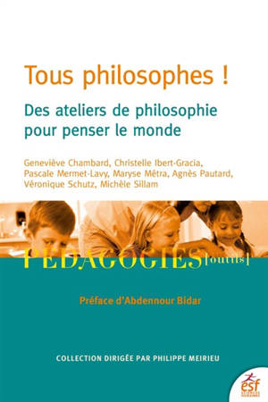 Tous philosophes ! : des ateliers de philosophie pour penser le monde