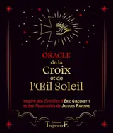 Oracle de la croix et de l'oeil soleil : inspiré des Eveillés d'Eric Giacometti et des Ressuscités de Jacques Ravenne