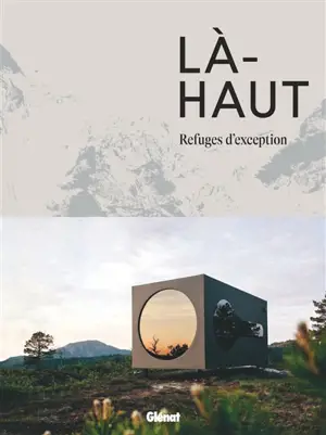 Là-haut : refuges d'exception
