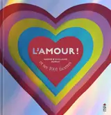 L'amour ! : et ses 1.001 facettes