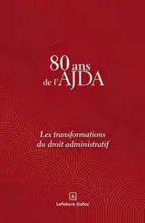 Les transformations du droit administratif : 80 ans de l'AJDA