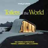 Toilets of the world : 100 strange & spectacular thrones, commodes, loos, & latrines