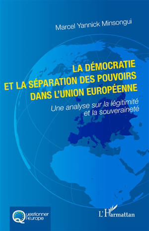 La démocratie et la séparation des pouvoirs dans l'Union européenne : une analyse sur la légitimité et la souveraineté