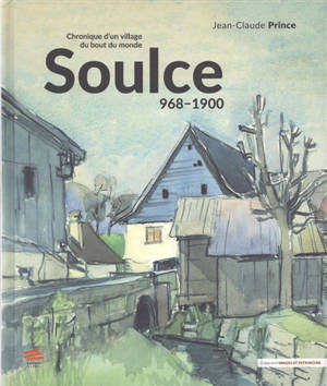 Soulce : 968-1900 : chronique d'un village du bout du monde