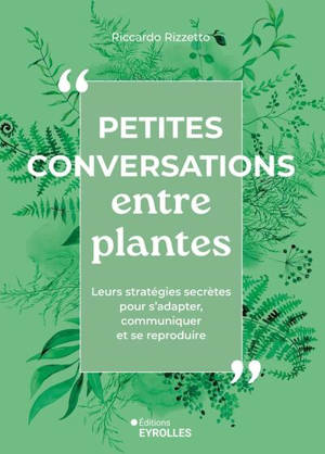 Petites conversations entre plantes : leurs stratégies secrètes pour s'adapter, communiquer et se reproduire
