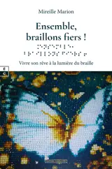 Ensemble, braillons fiers ! : vivre son rêve à la lumière du braille