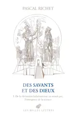 Des savants et des dieux. Vol. 1. Mésopotamie : de la divination babylonienne au miracle grec, l'émergence de la science