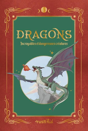 Dragons : incroyables et dangereuses créatures