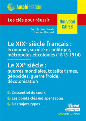 Le XIXe siècle français, économie, société et politique, métropoles et colonies (1815-1914), le XXe siècle, guerres mondiales, totalitarismes, génocides, guerre froide, décolonisation : les clés pour réussir : nouveau Capes