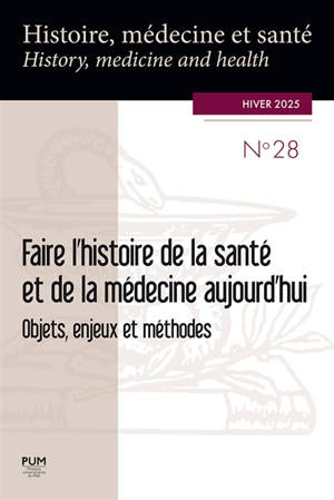 Histoire, médecine et santé = History, medicine and health, n° 28. Faire l'histoire de la santé et de la médecine aujourd'hui : objets, enjeux et méthodes