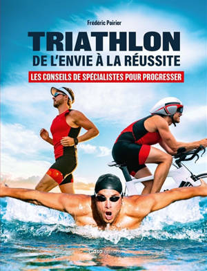 Triathlon, de l'envie à la réussite : les conseils de spécialistes pour progresser
