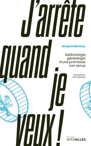 J'arrête quand je veux ! : addictologie, généalogie d'une promesse non tenue