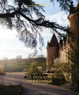 Le Domaine des étangs : un art de vivre. Le domaine des étangs : an art of living