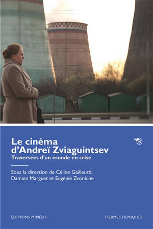 Le cinéma d'Andreï Zviaguintsev : traversées d'un monde en crise