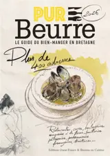 Pur beurre, le guide du bien-manger en Bretagne 2026 : 200 adresses : restaurants, caves, boulangeries, magasins à la ferme, boucheries, pâtisseries, poissonneries, fromageries...