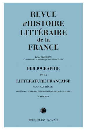 Revue d'histoire littéraire de la France, hors série, n° 2025. Bibliographie de la littérature française (XVIe-XXIe siècle) : année 2024