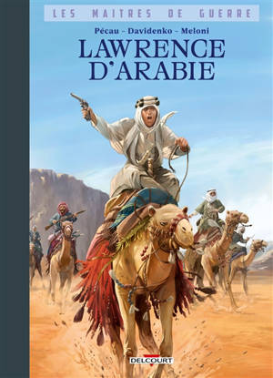 Les maîtres de guerre. Lawrence d'Arabie