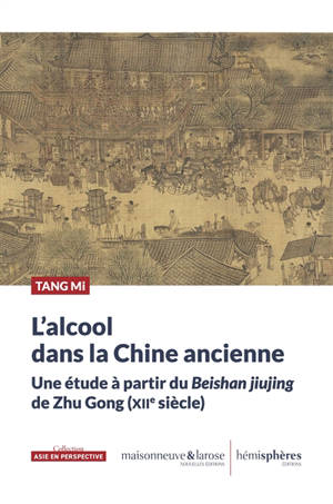 L'alcool dans la Chine ancienne : une étude à partir du Beishan jiujing de Zhu Gong (XIIe siècle)