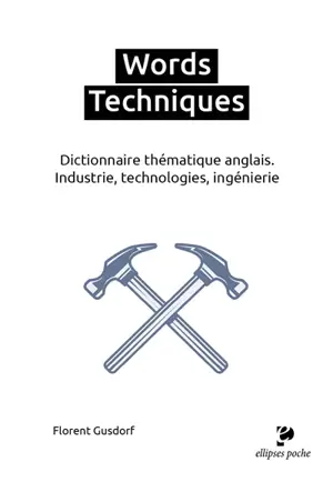 Words techniques : dictionnaire thématique anglais : industrie, technologies, ingénierie