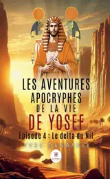 Les aventures apocryphes de la vie de Yosef : Episode 4 : Le delta du Nil