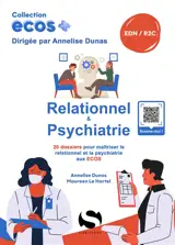 Relationnel psychiatrie : 20 dossiers pour maîtriser le relationnel psychiatrie aux Ecos : EDN, R2C