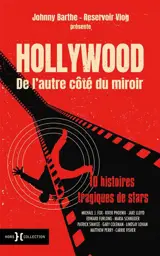 Hollywood : de l'autre côté du miroir : 10 histoires tragiques de stars