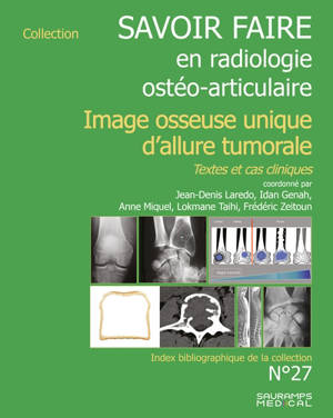 Savoir faire en radiologie ostéo-articulaire. Vol. 27. Image osseuse unique d'allure tumorale : textes et cas cliniques