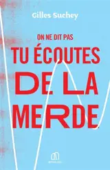 On ne dit pas tu écoutes de la merde