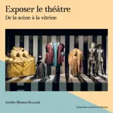 Exposer le théâtre : de la scène à la vitrine
