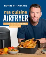 Ma cuisine au airfryer : les petits plats d'un chef de famille sans prise de tête