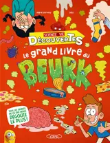 Le grand livre du beurk : tous les secrets de ce qui nous dégoûte le plus !