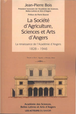 La Société d'agriculture, sciences et arts d'Angers : la renaissance de l'Académie d'Angers : 1828-1946